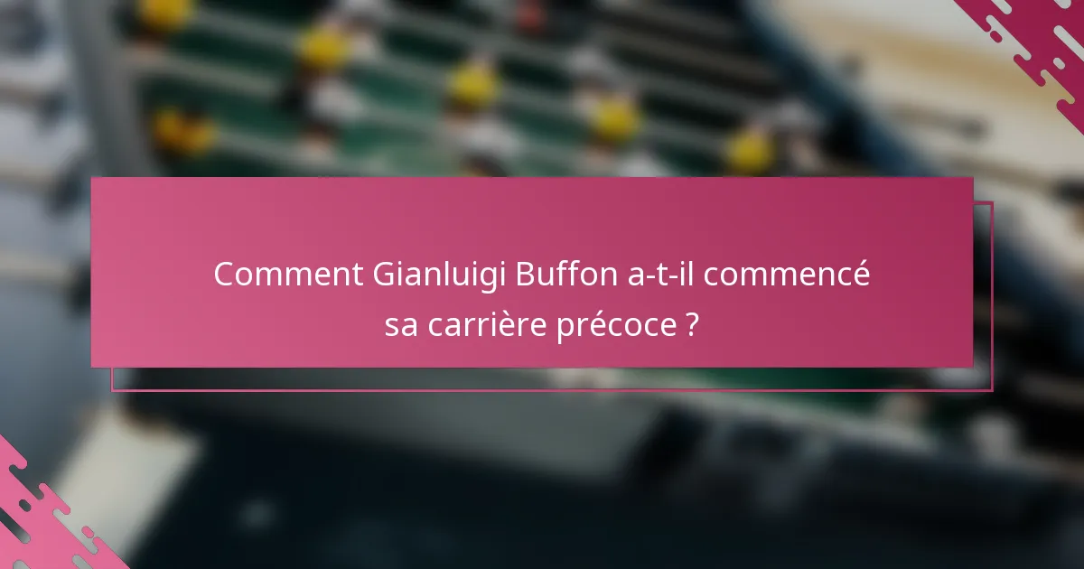 Comment Gianluigi Buffon a-t-il commencé sa carrière précoce ?