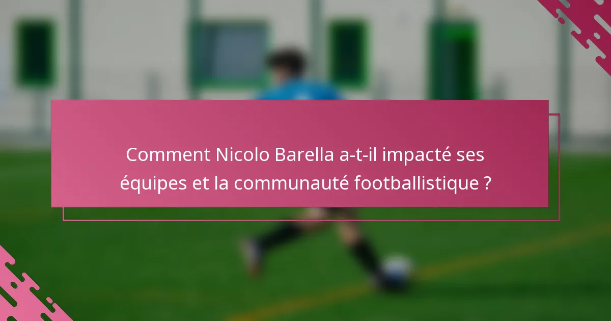 Comment Nicolo Barella a-t-il impacté ses équipes et la communauté footballistique ?