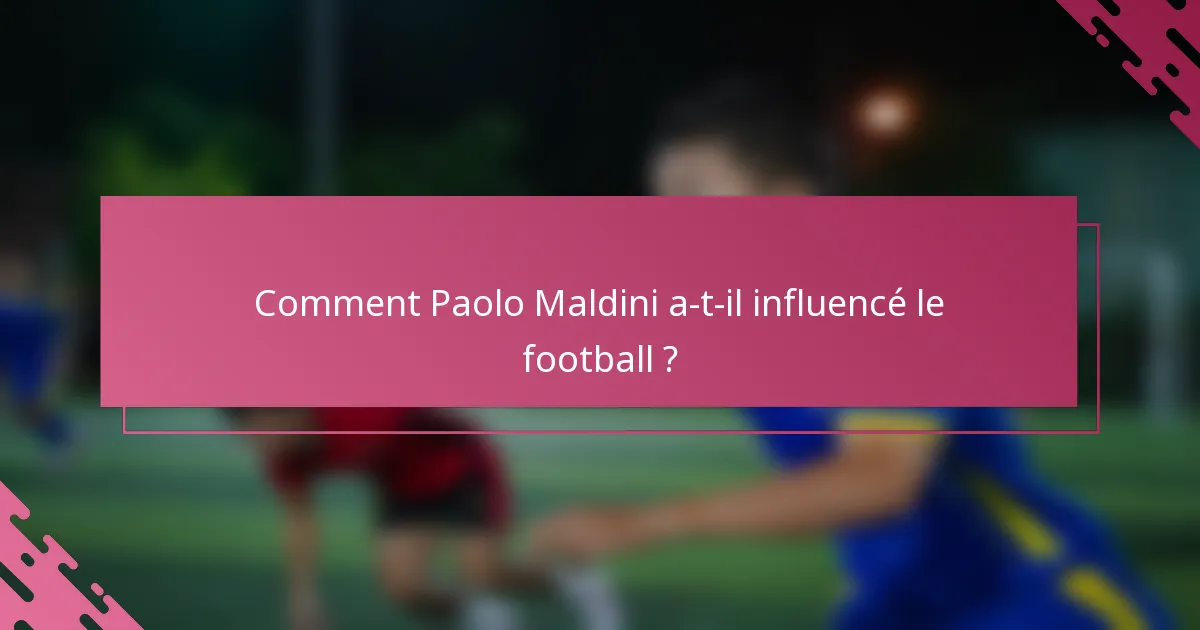 Comment Paolo Maldini a-t-il influencé le football ?