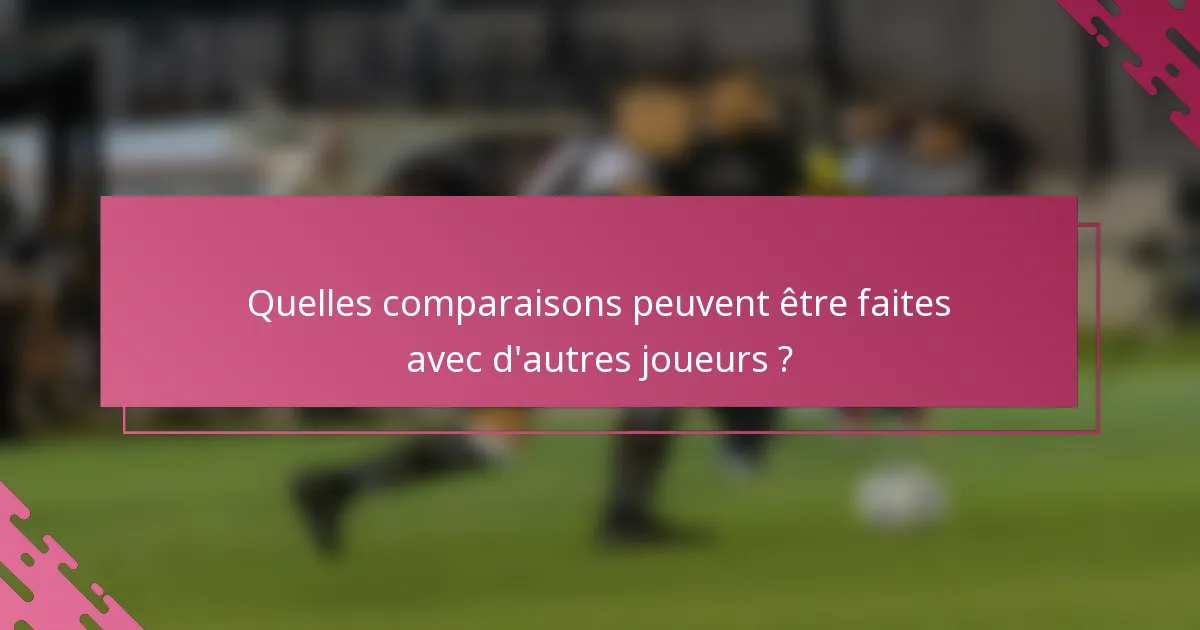 Quelles comparaisons peuvent être faites avec d'autres joueurs ?