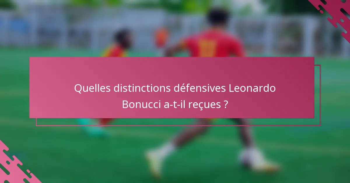 Quelles distinctions défensives Leonardo Bonucci a-t-il reçues ?