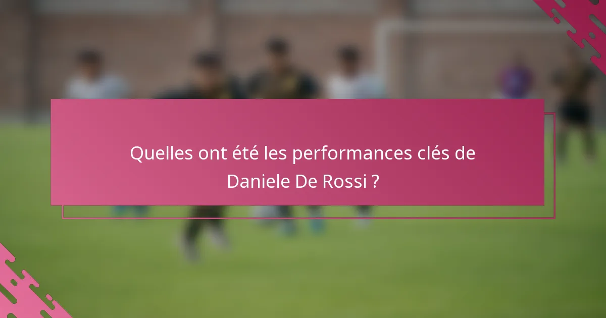 Quelles ont été les performances clés de Daniele De Rossi ?