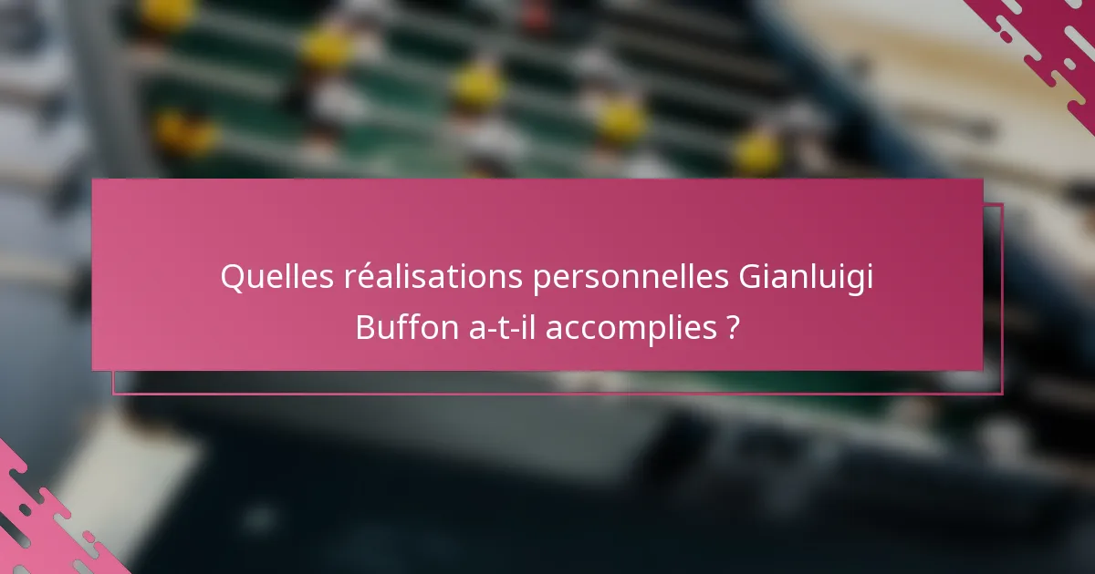 Quelles réalisations personnelles Gianluigi Buffon a-t-il accomplies ?