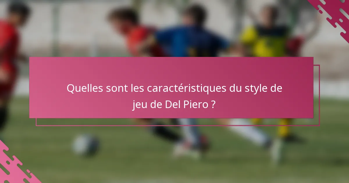 Quelles sont les caractéristiques du style de jeu de Del Piero ?