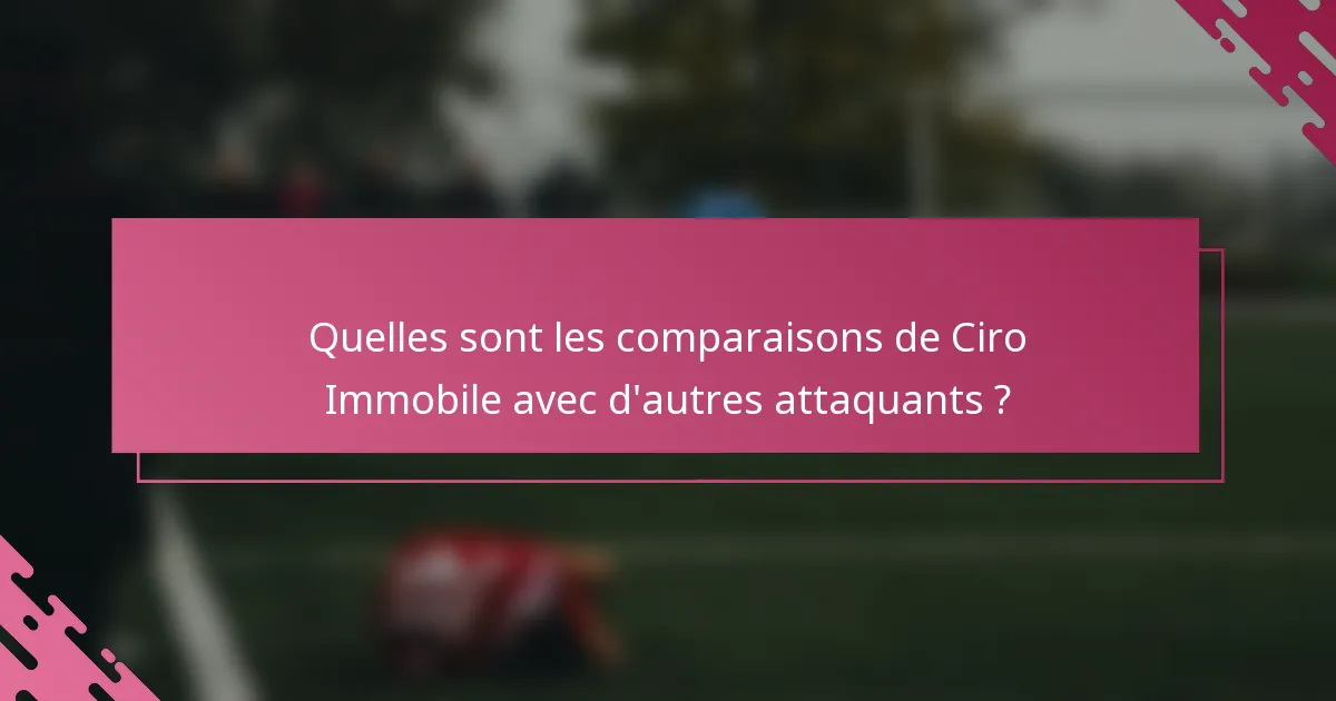 Quelles sont les comparaisons de Ciro Immobile avec d'autres attaquants ?