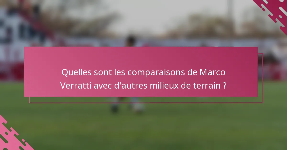 Quelles sont les comparaisons de Marco Verratti avec d'autres milieux de terrain ?