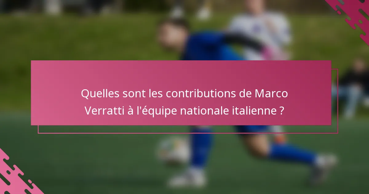 Quelles sont les contributions de Marco Verratti à l'équipe nationale italienne ?