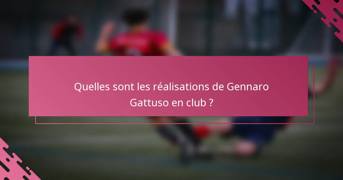 Quelles sont les réalisations de Gennaro Gattuso en club ?