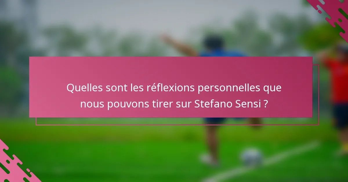 Quelles sont les réflexions personnelles que nous pouvons tirer sur Stefano Sensi ?