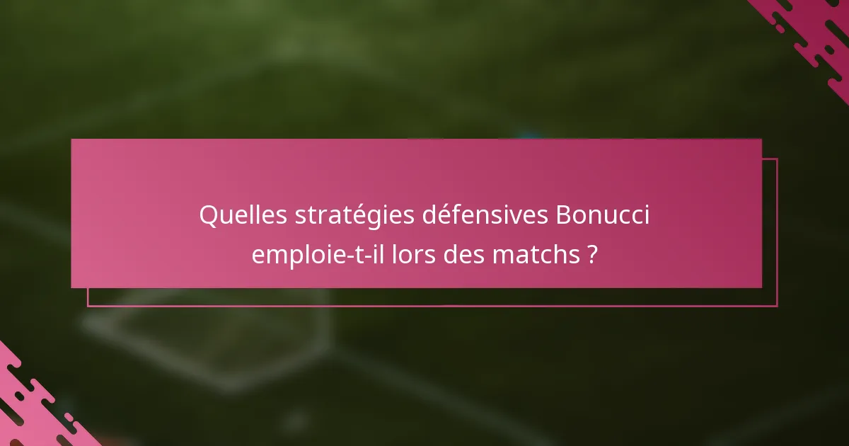 Quelles stratégies défensives Bonucci emploie-t-il lors des matchs ?