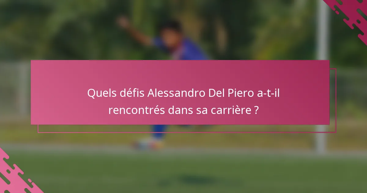 Quels défis Alessandro Del Piero a-t-il rencontrés dans sa carrière ?