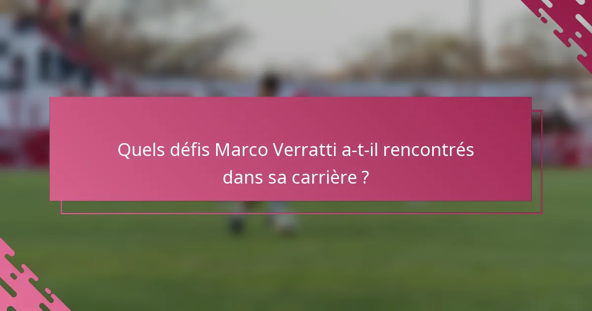 Quels défis Marco Verratti a-t-il rencontrés dans sa carrière ?