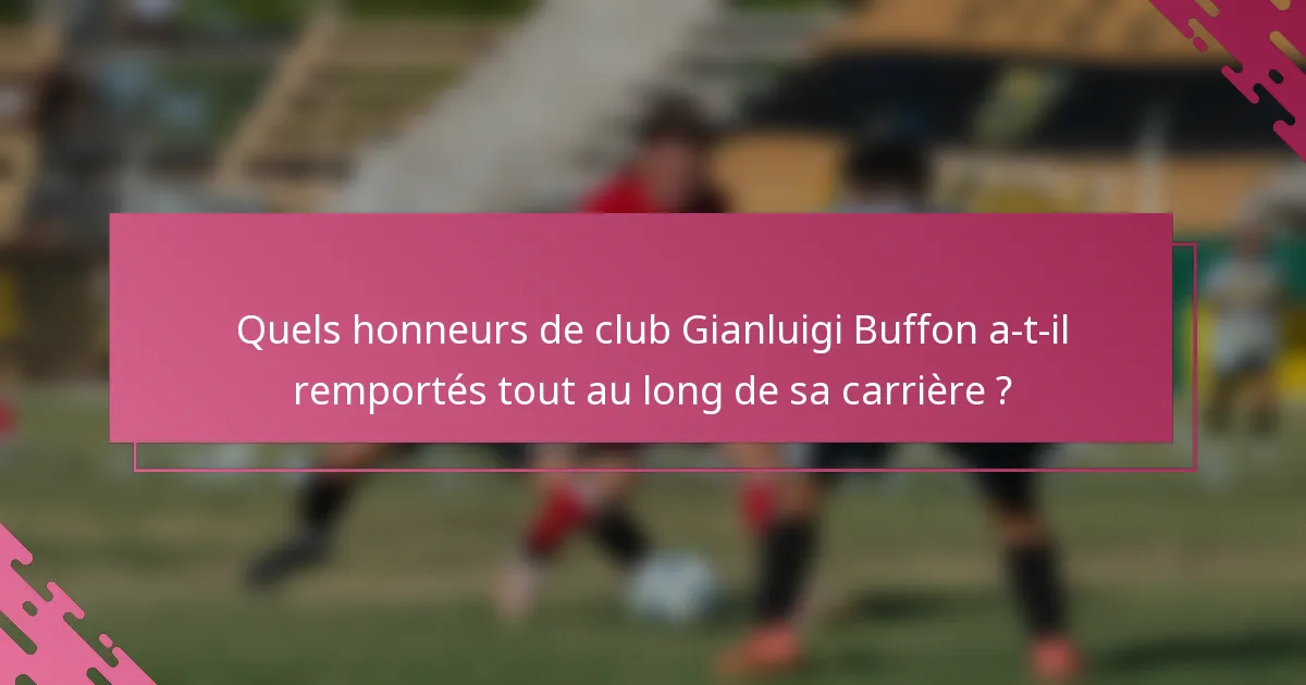 Quels honneurs de club Gianluigi Buffon a-t-il remportés tout au long de sa carrière ?