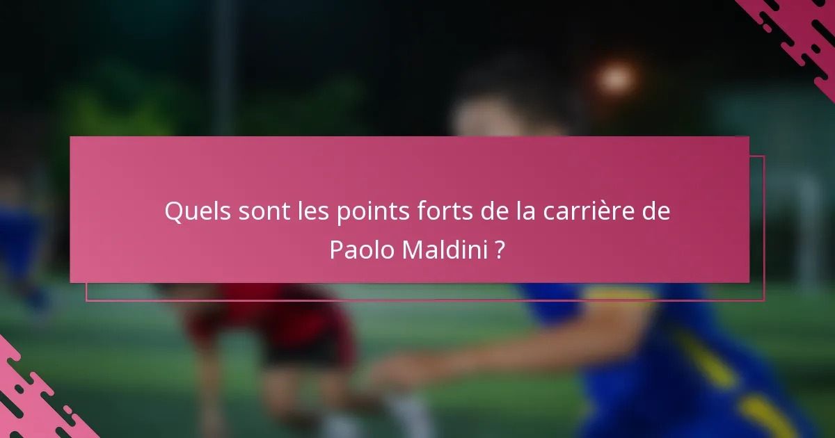 Quels sont les points forts de la carrière de Paolo Maldini ?