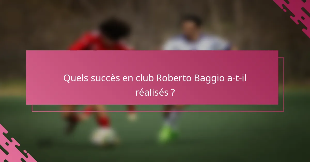 Quels succès en club Roberto Baggio a-t-il réalisés ?