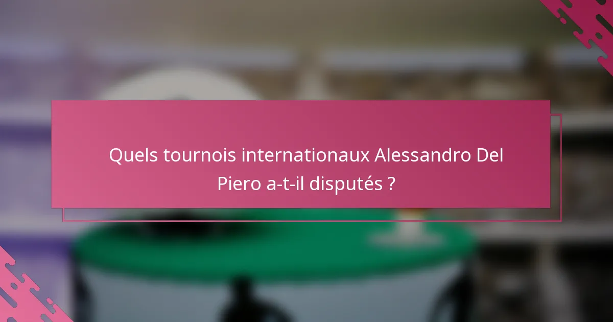Quels tournois internationaux Alessandro Del Piero a-t-il disputés ?