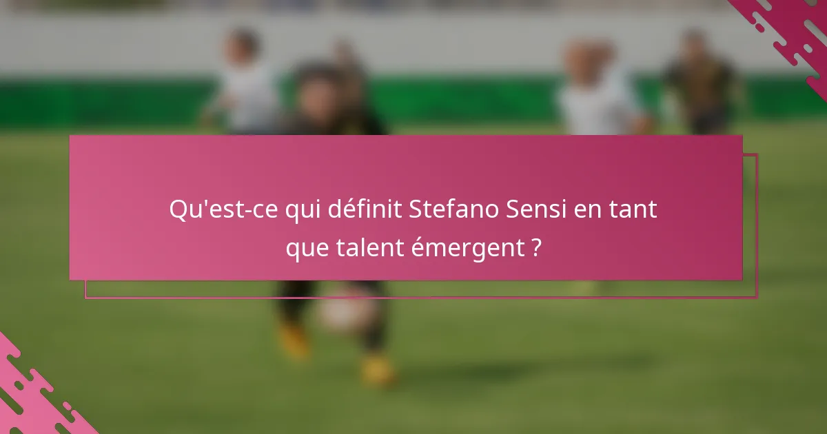 Qu'est-ce qui définit Stefano Sensi en tant que talent émergent ?